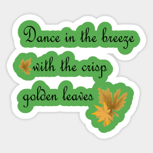 Dance in the breez with the crisp golden leaves Sticker